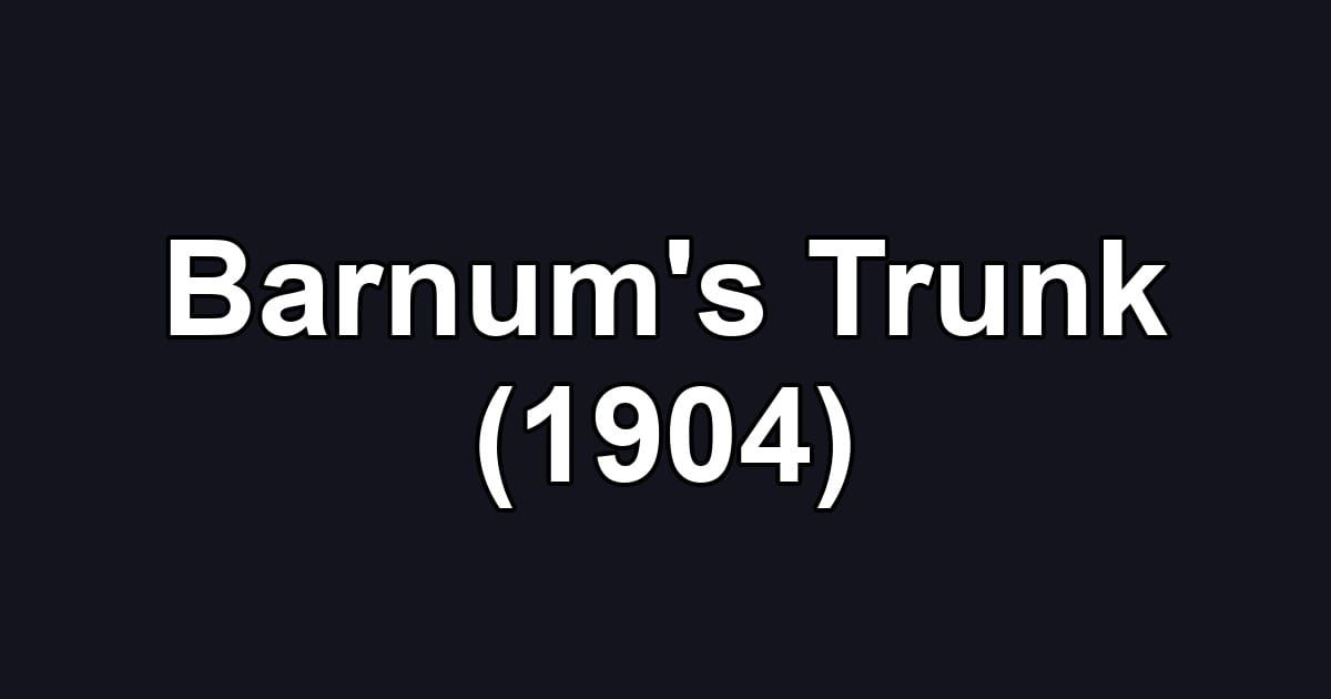 Barnum's Trunk (1904)