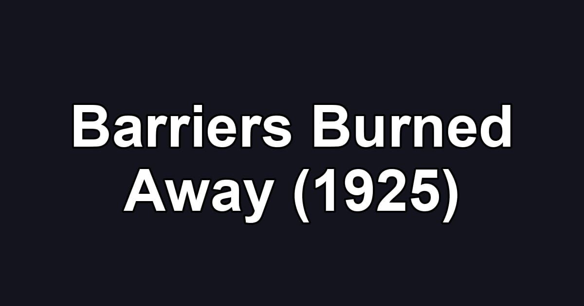 Barriers Burned Away (1925)