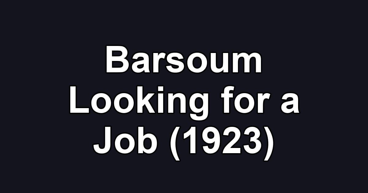 Barsoum Looking for a Job (1923)