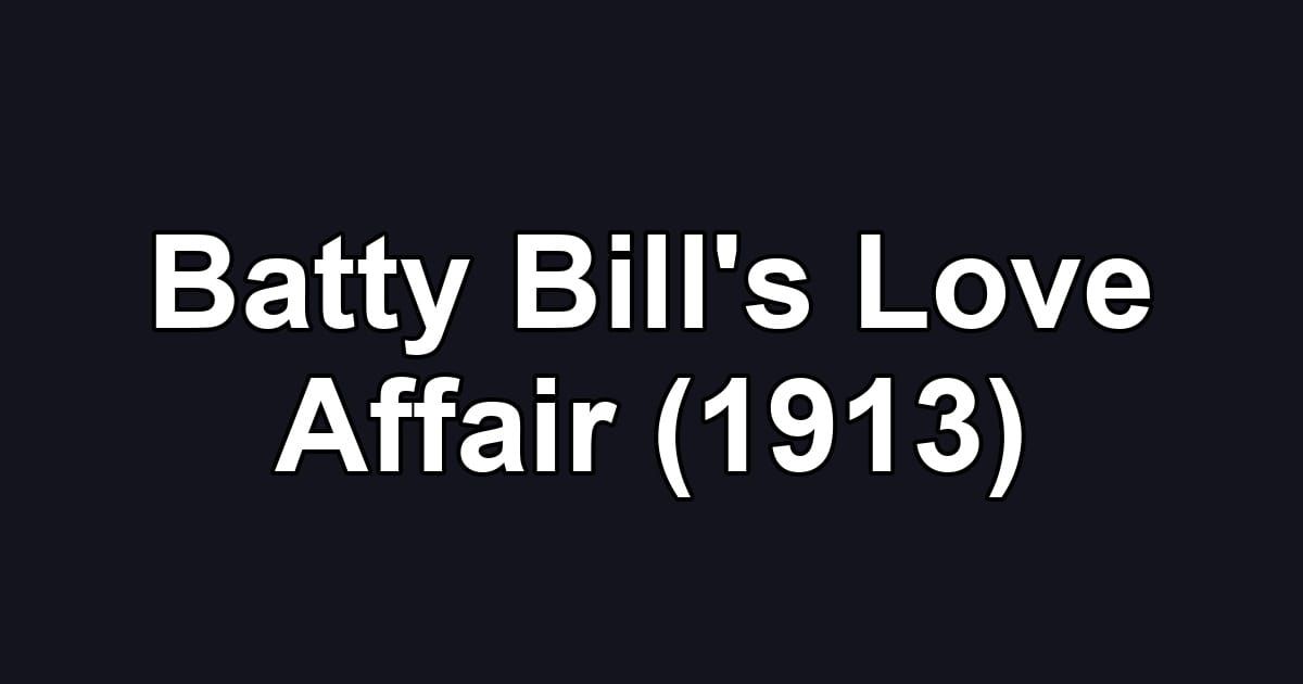 Batty Bill's Love Affair (1913)