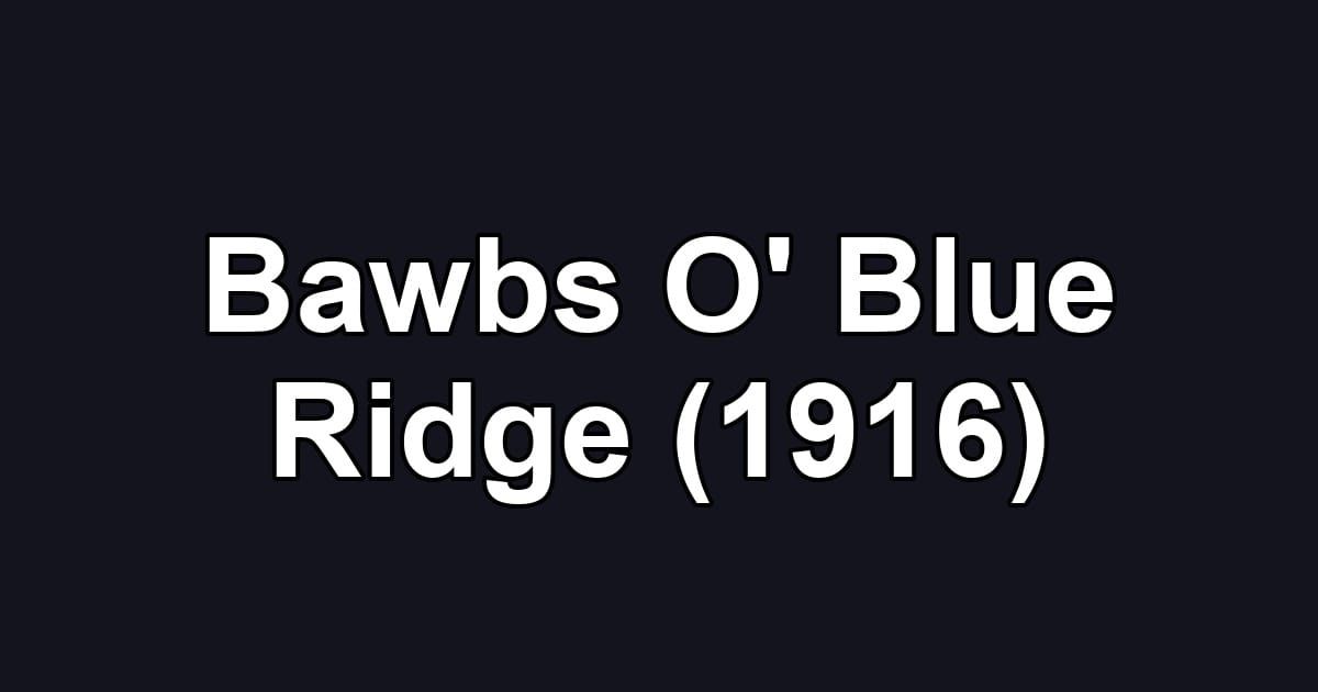 Bawbs O' Blue Ridge (1916)