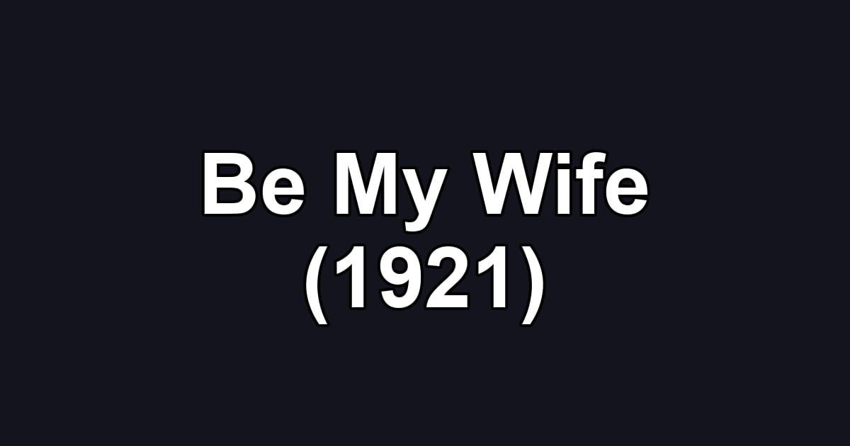 Be My Wife (1921)