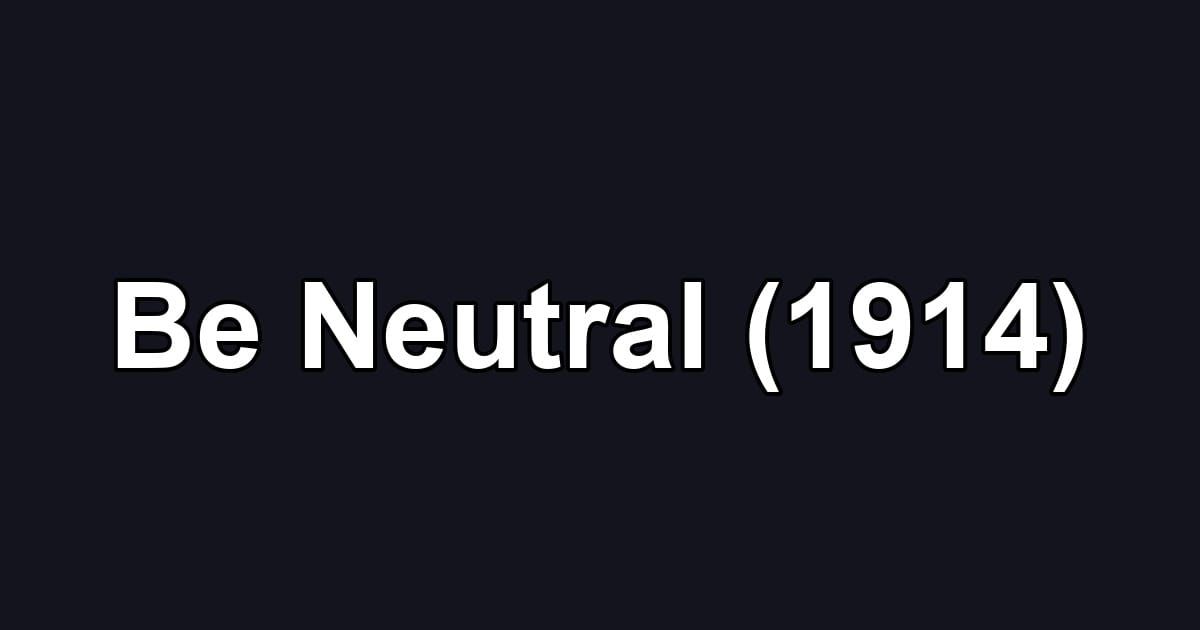 Be Neutral (1914)