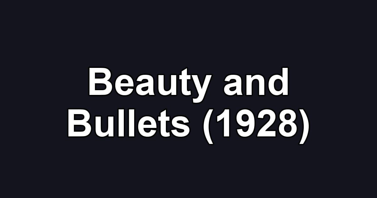 Beauty and Bullets (1928)