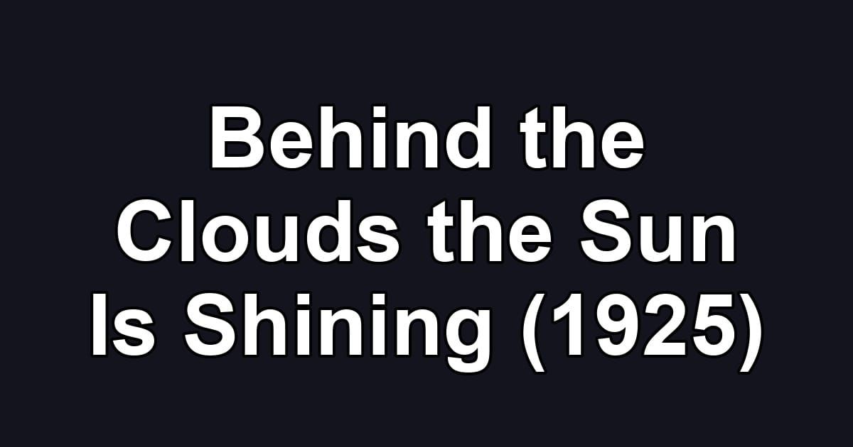 Behind the Clouds the Sun Is Shining (1925)