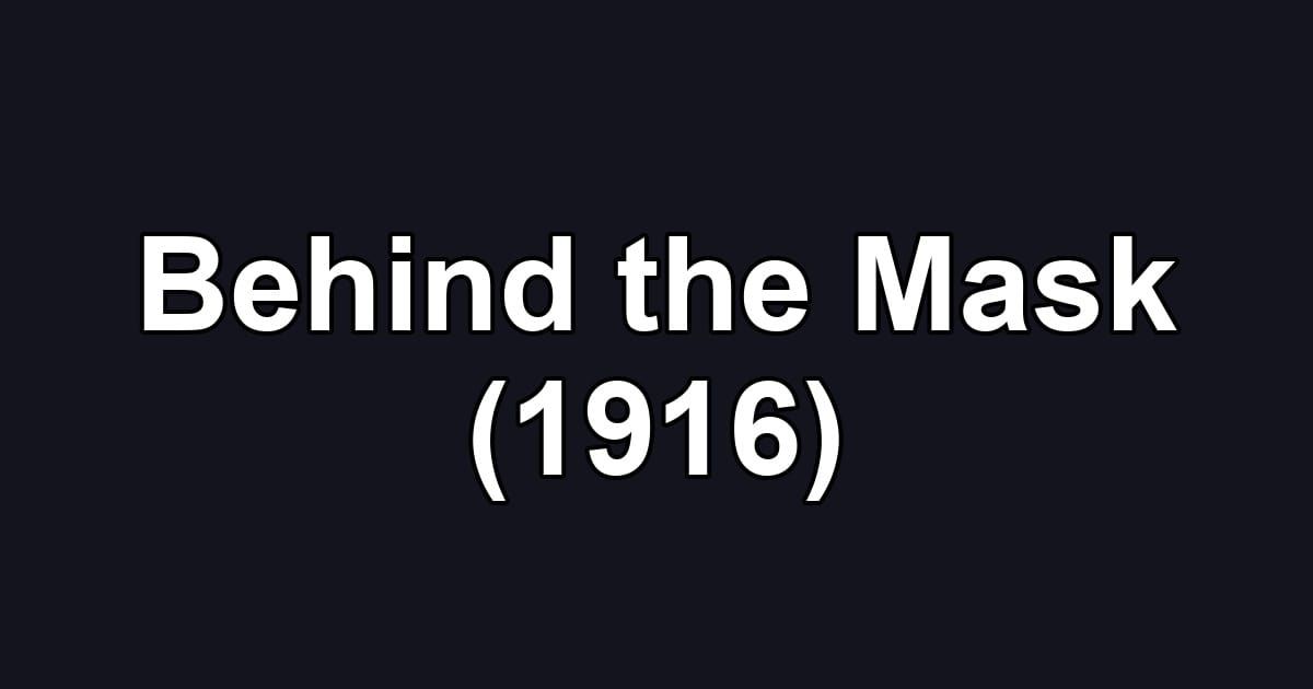 Behind the Mask (1916)