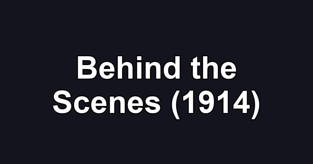 Behind the Scenes (1914)