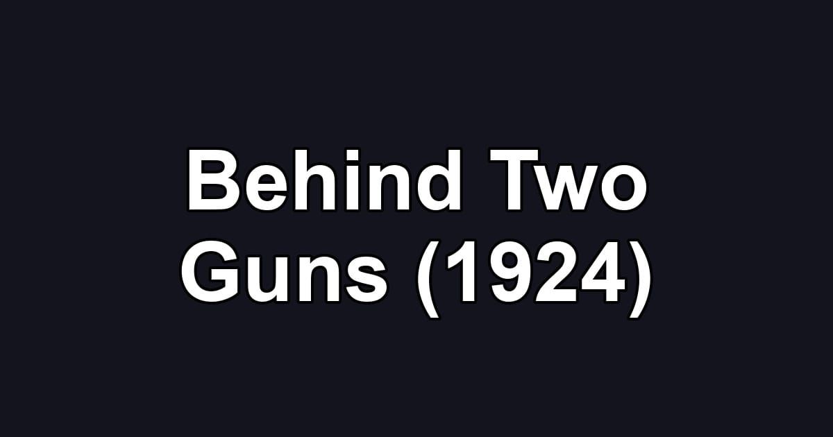 Behind Two Guns (1924)