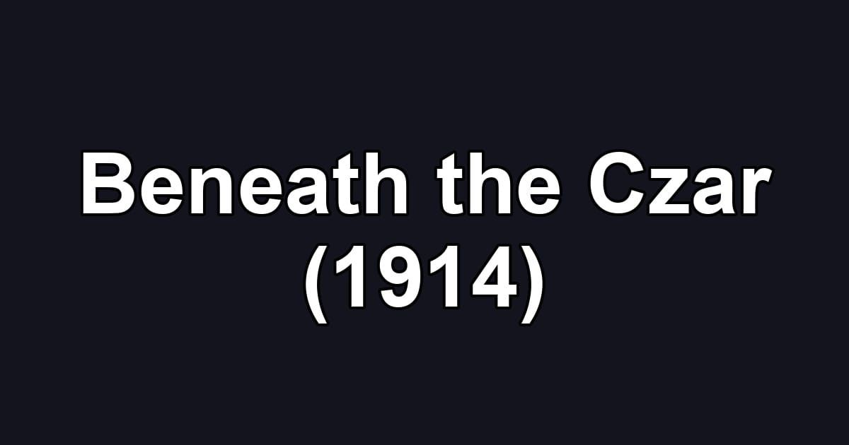 Beneath the Czar (1914)
