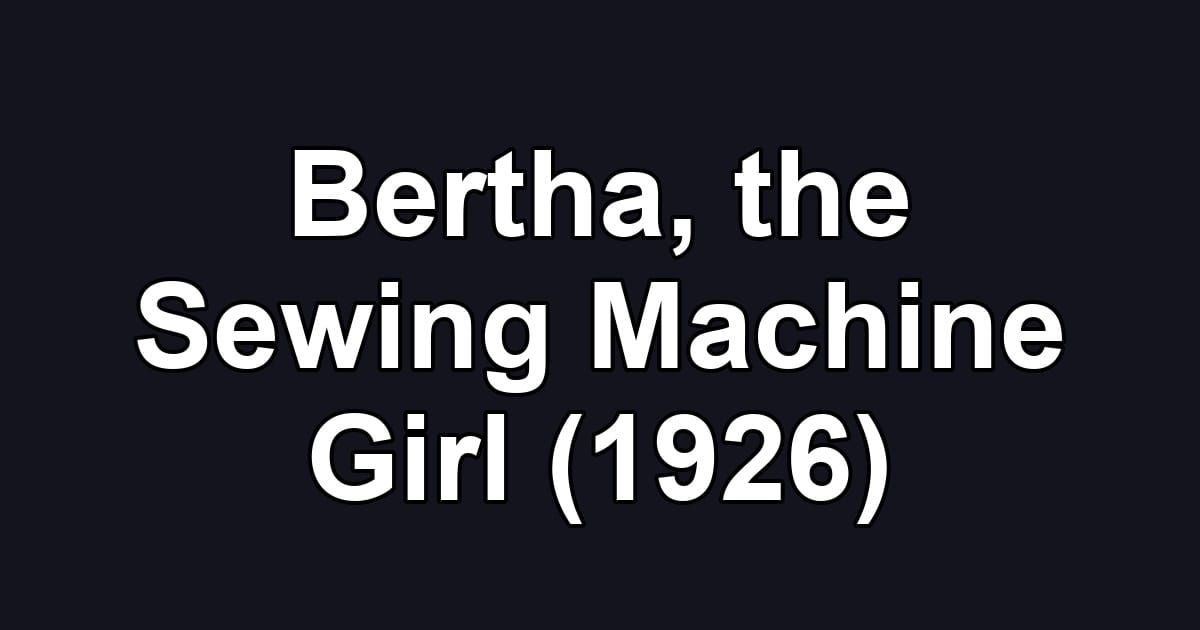 Bertha, the Sewing Machine Girl (1926)
