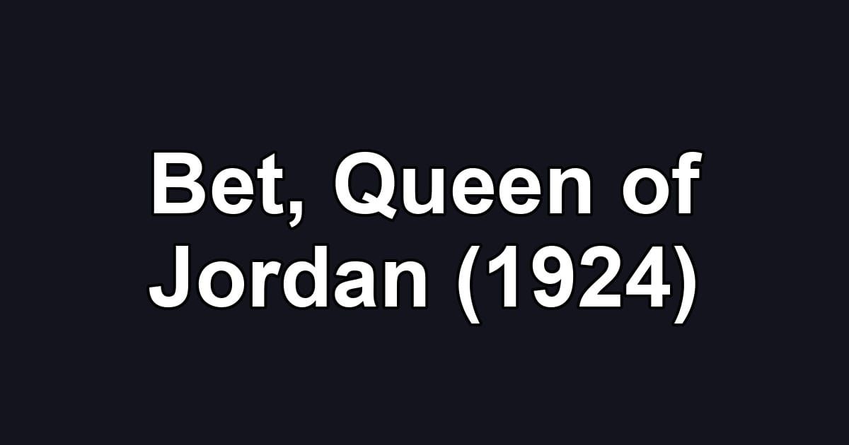 Bet, Queen of Jordan (1924)