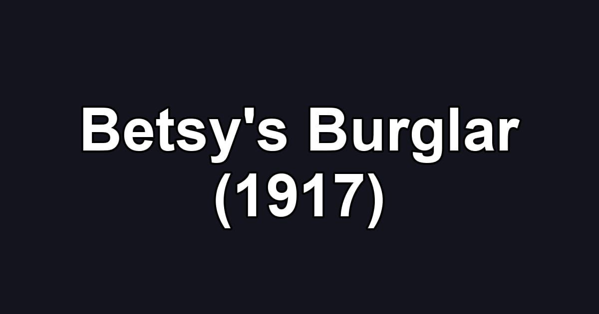 Betsy's Burglar (1917)
