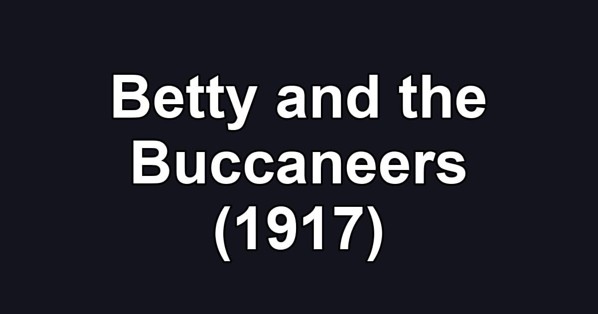 Betty and the Buccaneers (1917)