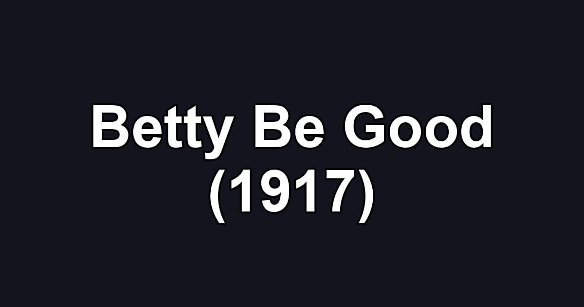 Betty Be Good (1917)