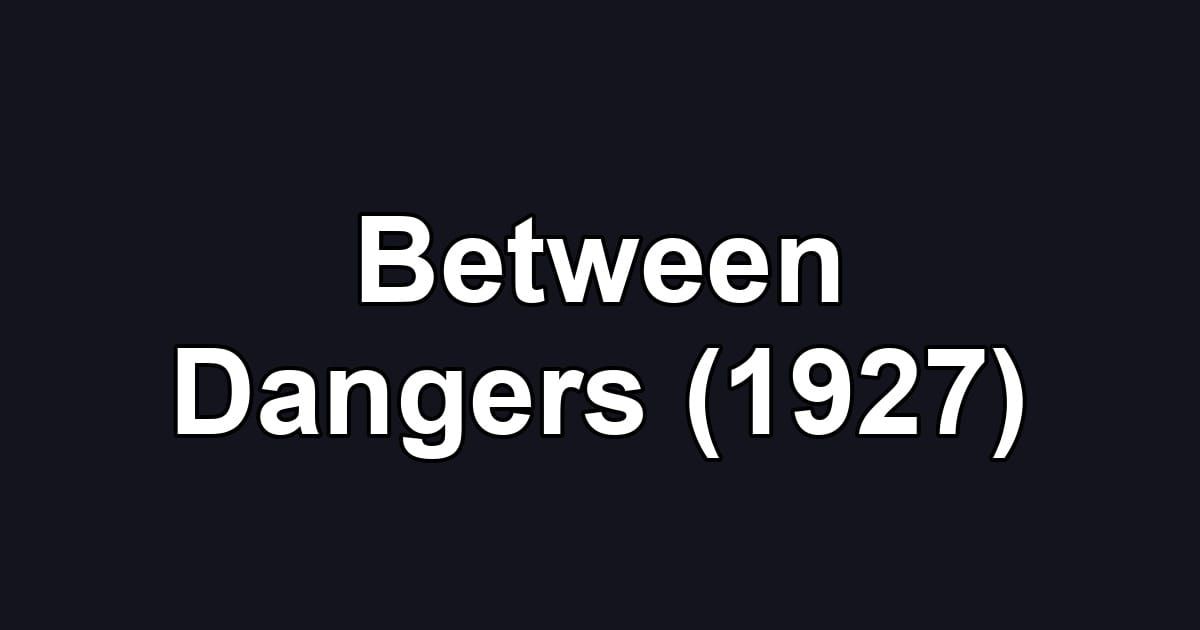 Between Dangers (1927)