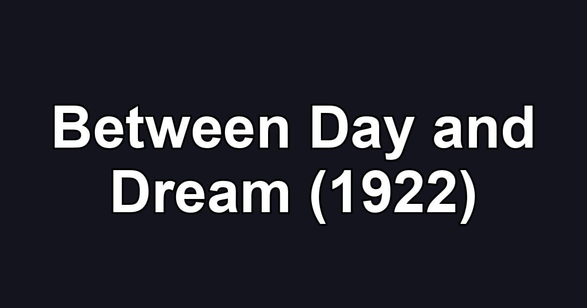 Between Day and Dream (1922)