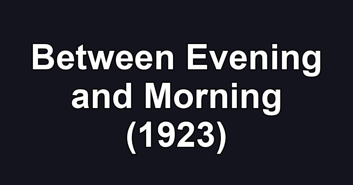 Between Evening and Morning (1923)
