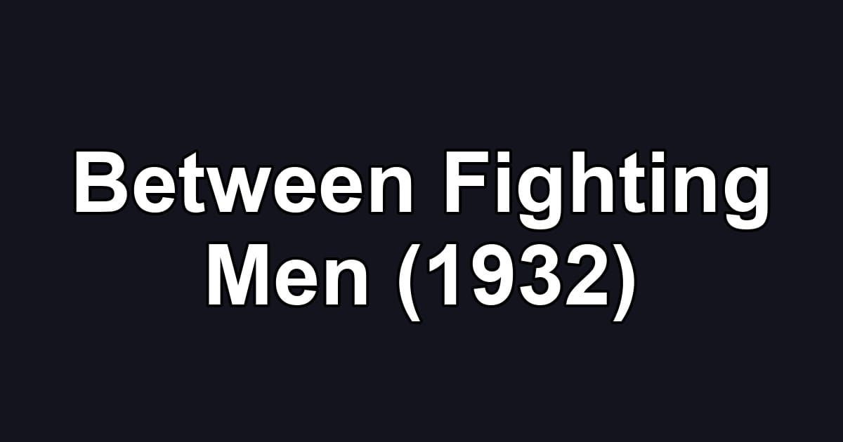 Between Fighting Men (1932)
