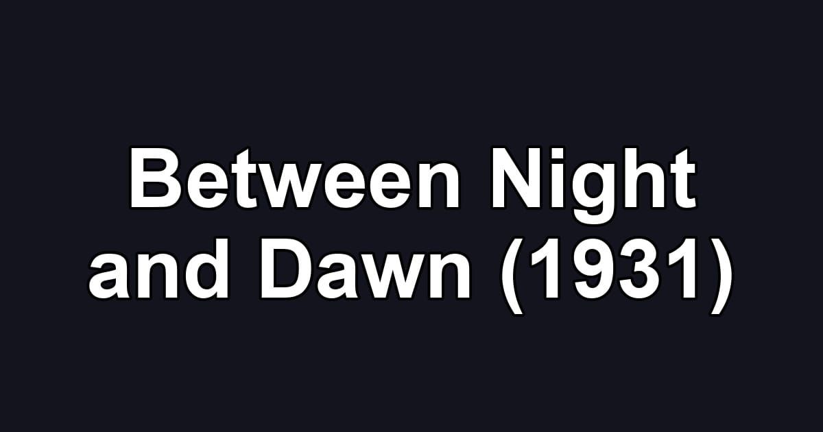 Between Night and Dawn (1931)