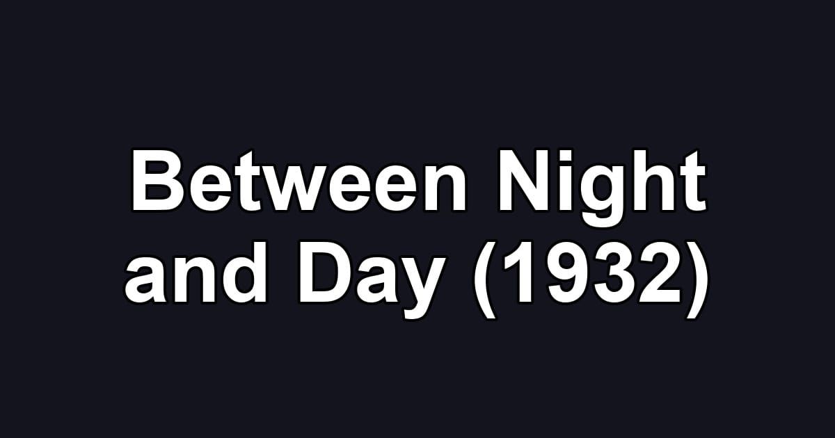 Between Night and Day (1932)