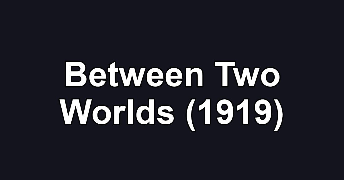 Between Two Worlds (1919)