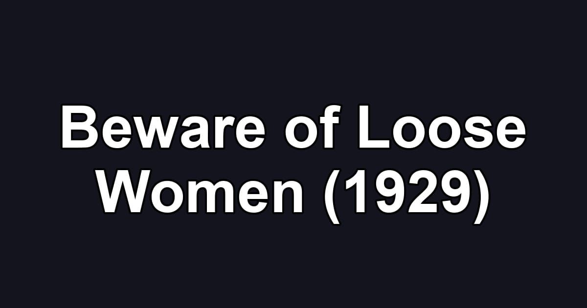 Beware of Loose Women (1929)