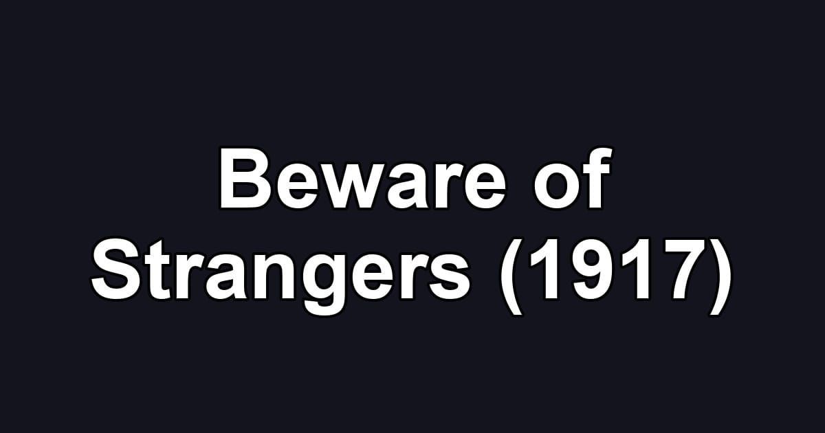 Beware of Strangers (1917)
