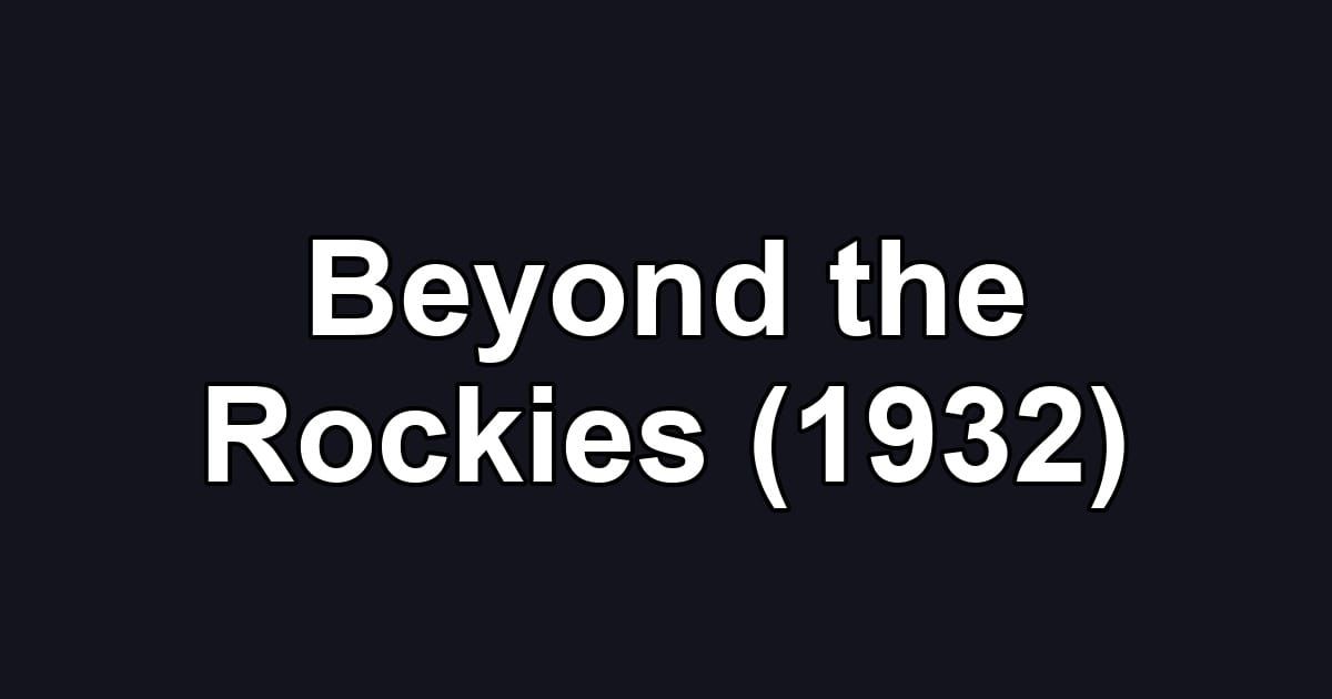 Beyond the Rockies (1932)