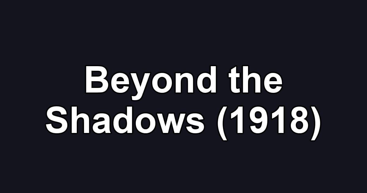Beyond the Shadows (1918)