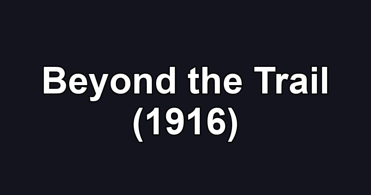 Beyond the Trail (1916)