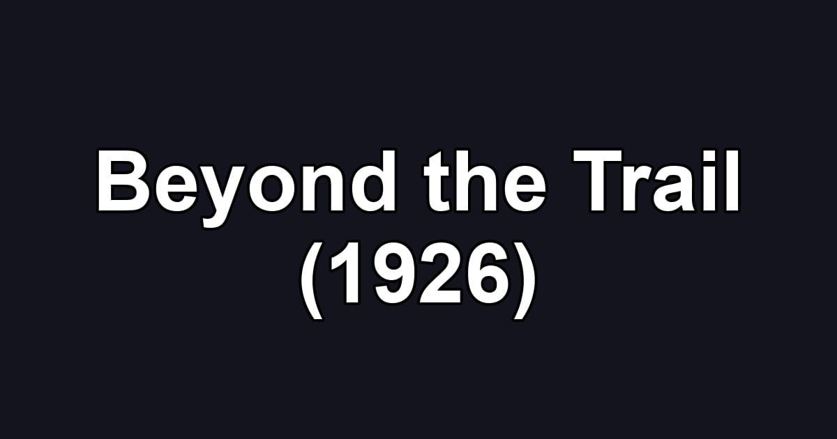 Beyond the Trail (1926)