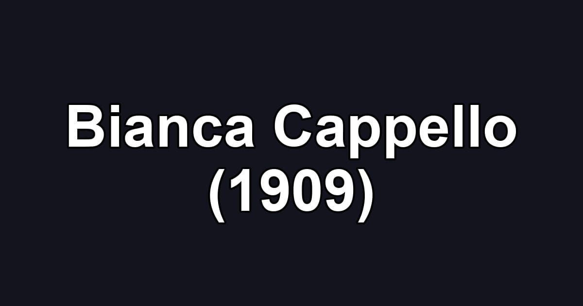 Bianca Cappello (1909)