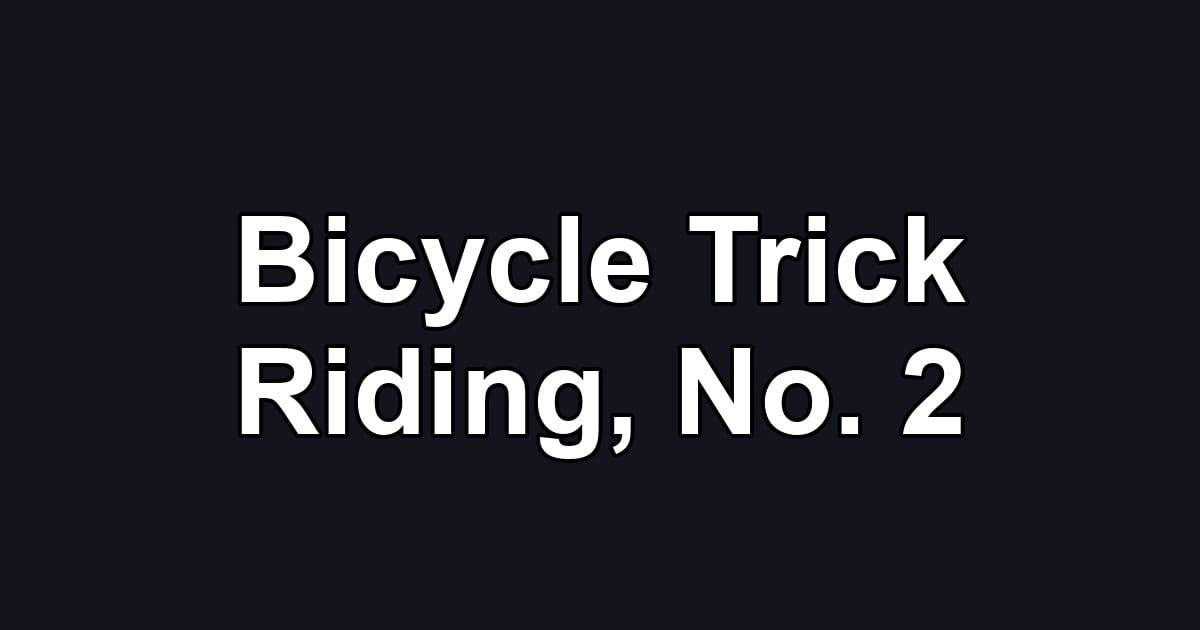 Bicycle Trick Riding, No. 2