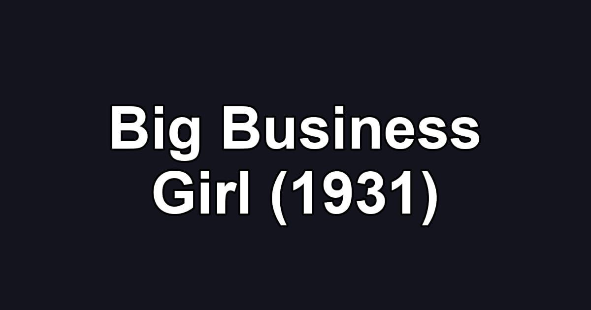 Big Business Girl (1931)