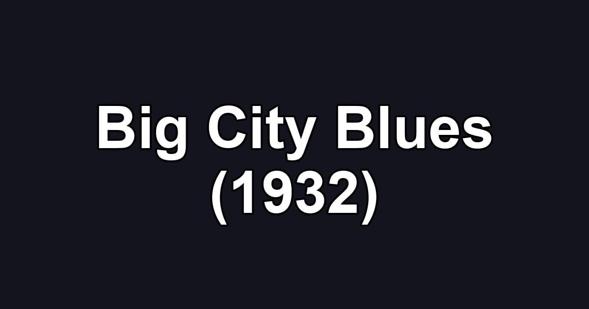 Big City Blues (1932)