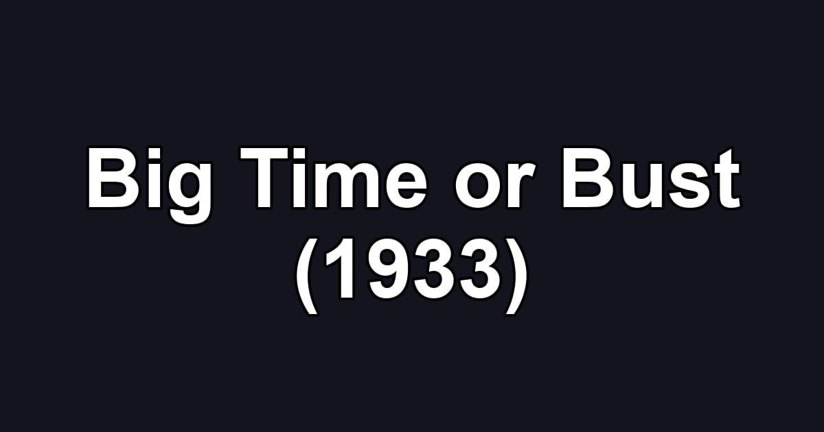 Big Time or Bust (1933)