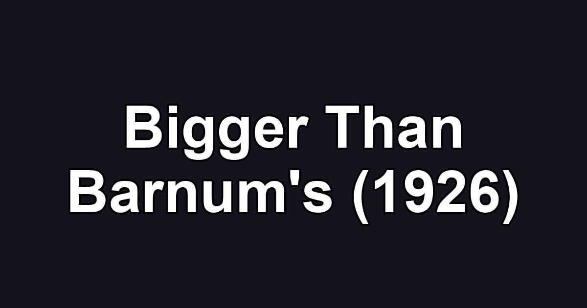 Bigger Than Barnum's (1926)