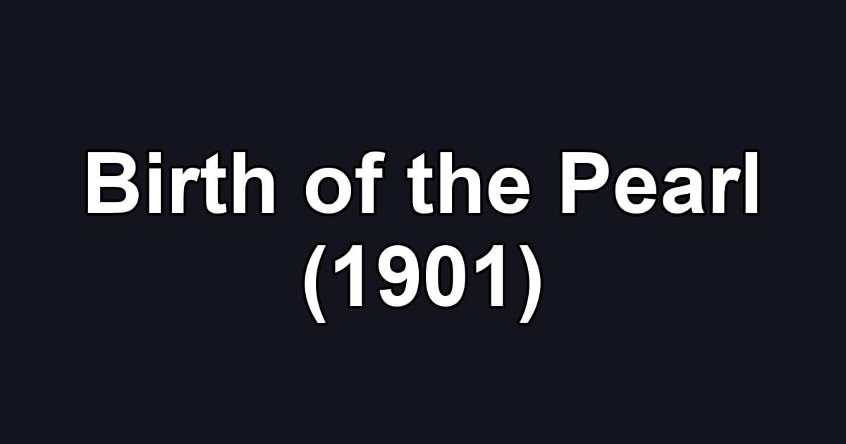 Birth of the Pearl (1901)