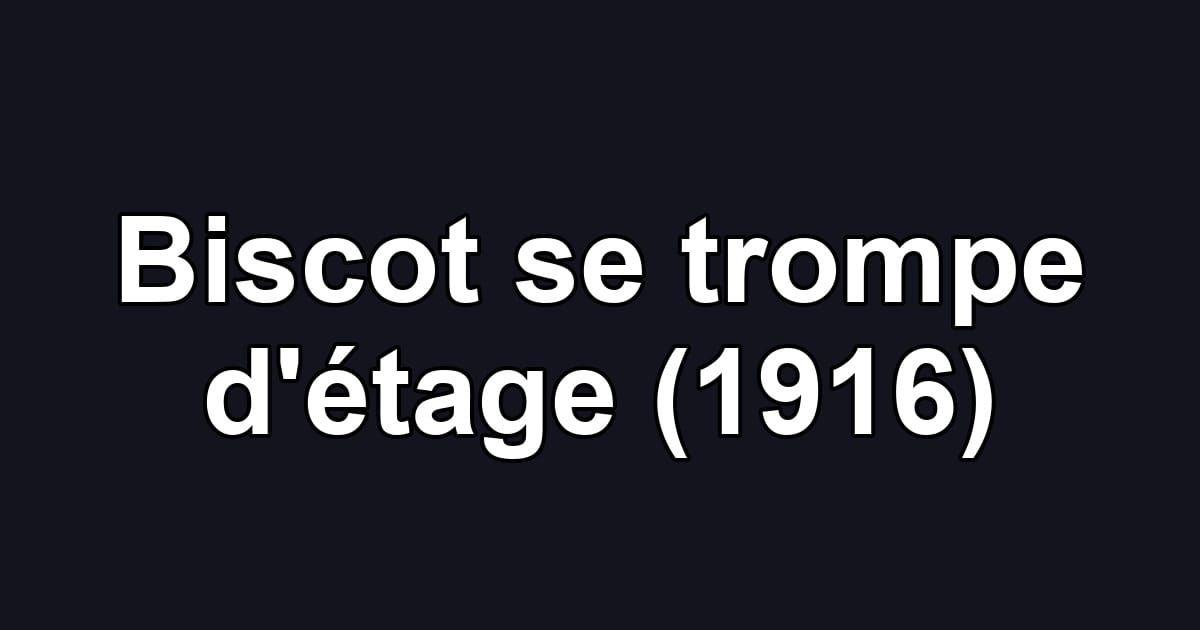 Biscot se trompe d'étage (1916)
