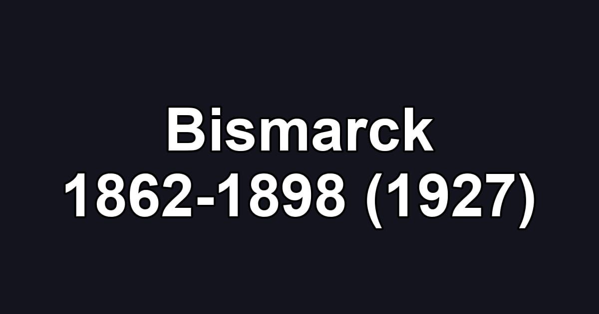 Bismarck 1862-1898 (1927)
