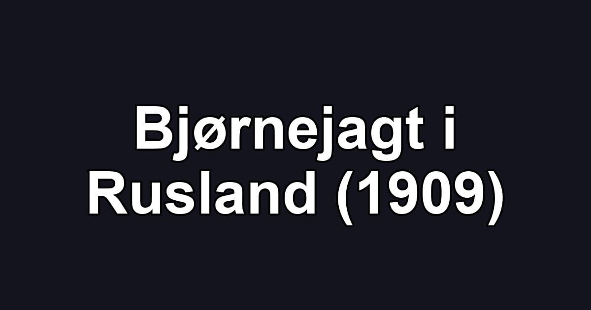 Bjørnejagt i Rusland (1909)