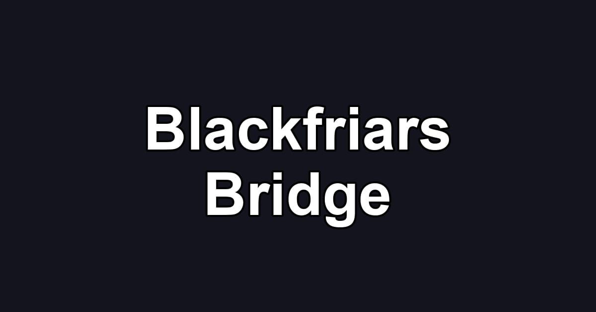 Blackfriars Bridge