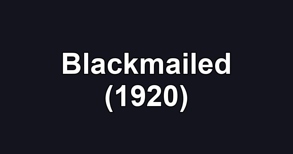 Blackmailed (1920)