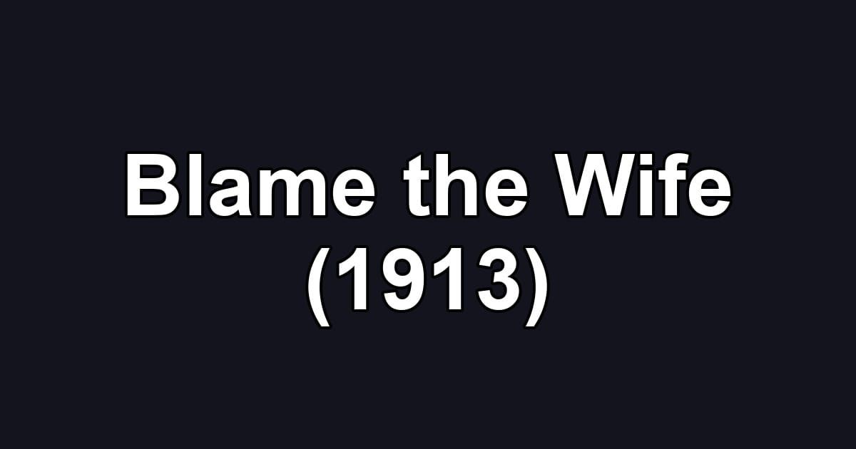 Blame the Wife (1913)