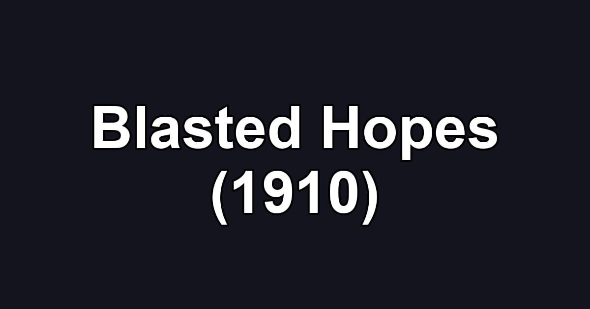 Blasted Hopes (1910)