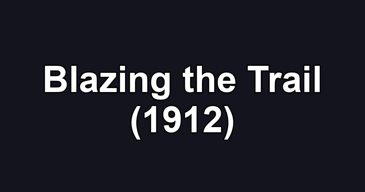 Blazing the Trail (1912)