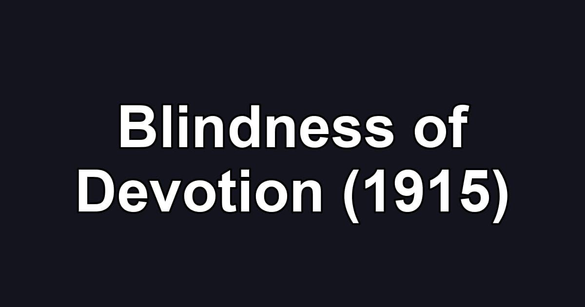 Blindness of Devotion (1915)