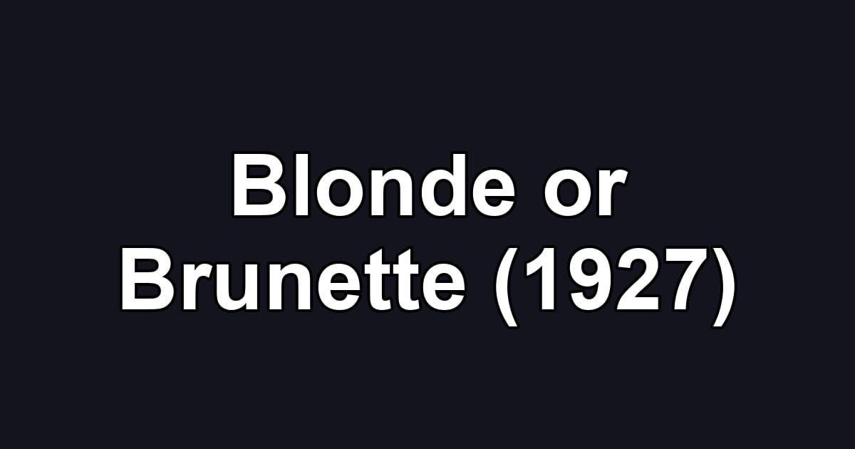 Blonde or Brunette (1927)