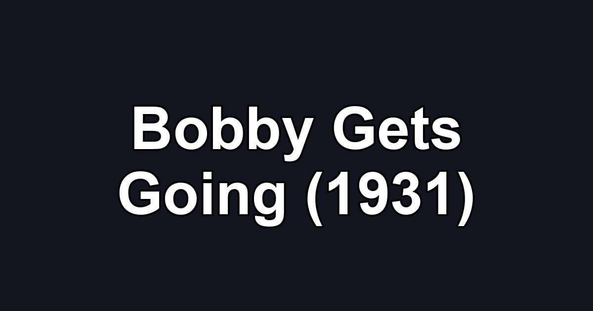 Bobby Gets Going (1931)
