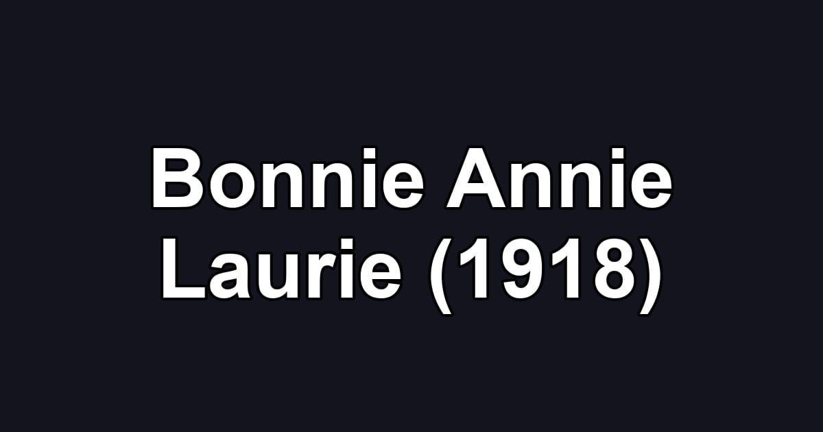 Bonnie Annie Laurie (1918)